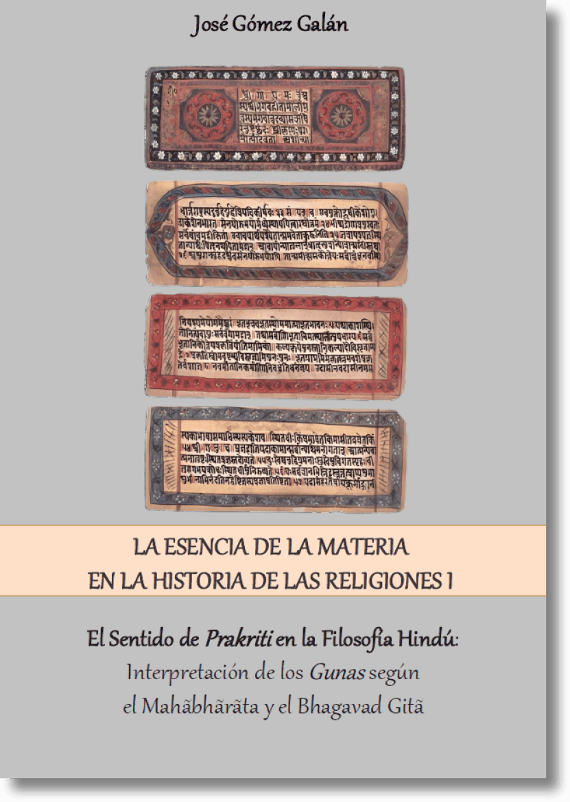 La Esencia de la Materia en la Historia de las Religiones I. El Sentido de Prakriti en la Filosofía Hindú: Interpretación de Los Gunas Según el Mahãbhãrãta y el Bhagavad Gitã