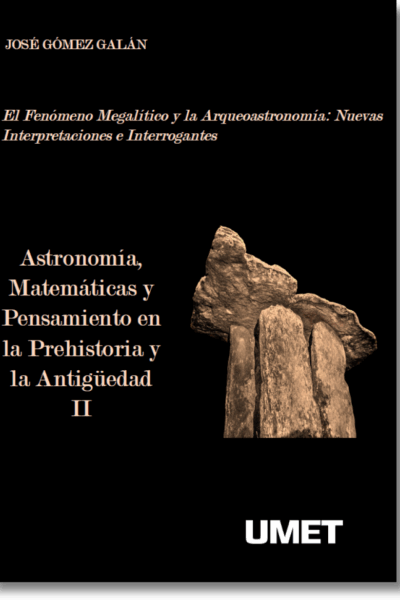 Astronomía, Matemáticas y Pensamiento en la Prehistoria y la Antigüedad II. El Fenómeno Megalítico y la Arqueoastronomía: Nuevas Interpretaciones e Interrogantes.