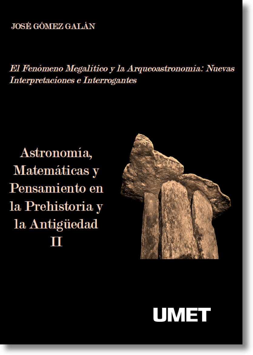 Astronomía, Matemáticas y Pensamiento en la Prehistoria y la Antigüedad II. El Fenómeno Megalítico y la Arqueoastronomía: Nuevas Interpretaciones e Interrogantes.